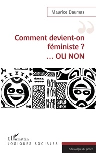 Maurice Daumas - Comment devient-on féministe ? ...Ou non.