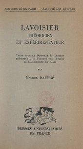 Maurice Daumas et  Faculté des lettres de l'Unive - Lavoisier, théoricien et expérimentateur - Thèse pour le Doctorat ès lettres, présentée à la Faculté des lettres de l'Université de Paris.