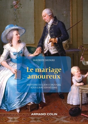 Le Mariage amoureux. Histoire du lien conjugal sous l'Ancien Régime