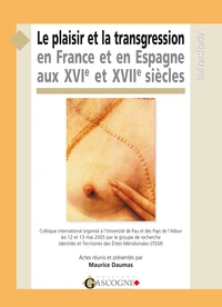 Le plaisir et la transgression en France et en Espagne aux XVIe et XVIIe siècles