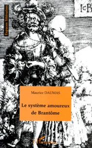 Maurice Daumas - Le système amoureux de Brantôme - Essai.