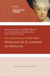 Maurice Daumas et Claudia Ulbrich - Mémoires de la comtesse de Schwerin - Une conversion au XVIIIe siècle.