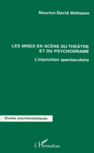 Les Mises En Scene Du Theatre Et Du Psychodrame. L'Injonction Spectaculaire