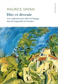 Maurice Dayan - Dire et devenir - Une exploration des effets du langage dans la temporalité de lanalyse.