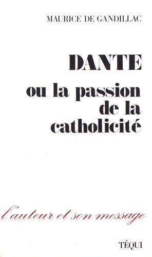 Maurice de Gandillac - Dante ou la passion de la catholicité.