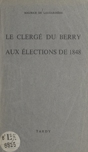 Maurice de Laugardière - Le clergé du Berry aux élections de 1848.