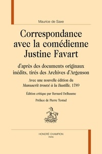 Maurice de Saxe - Correspondance avec la comédienne Justine Favart, d'après des documents originaux inédits, tirés des Archives d'Argenson - Avec une nouvelle édition du Manuscrit trouvé à la Bastille, 1789.