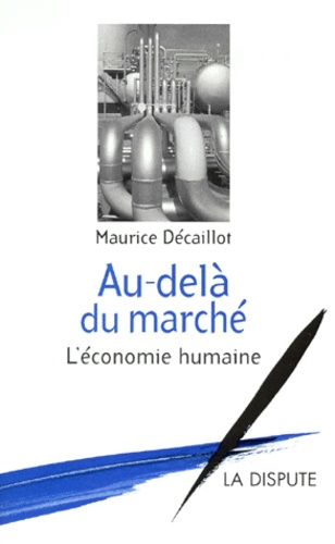 Maurice Décaillot - Au-Dela Du Marche. L'Economie Humaine.