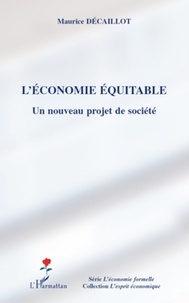 Maurice Décaillot - L'économie équitable - Un nouveau projet de société.