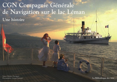 Maurice Decoppet et Jacques Straesslé - CGN Compagnie Générale de Navigation sur le lac Léman - Une histoire.
