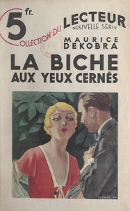 Maurice Dekobra - La biche aux yeux cernés - Suivi de De gueules pourpres sur champ d'azur.