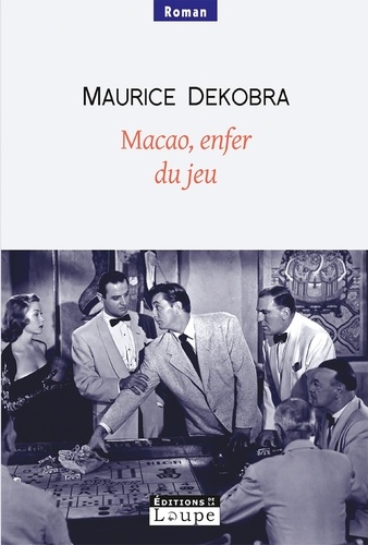 Maurice Dekobra - Macao, enfer du jeu.