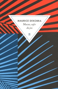 Maurice Dekobra - Macao, enfer du jeu.