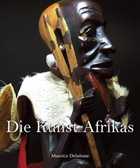Maurice Delafosse - Die Kunst Afrikas.