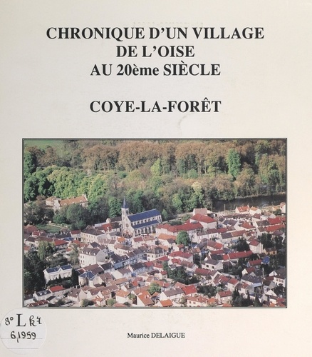 Chronique d'un village de l'Oise au 20ème siècle : Coye-la-Forêt