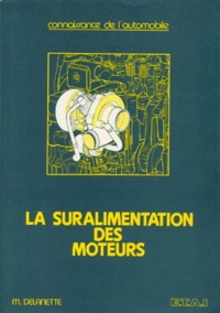 Maurice Delanette - La Suralimentation des moteurs Tome 1 - Les Moteurs "Turbo".