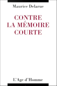Contre La Memoire Courte. La France N'A Pas A Rougir De Ses Annees Noires