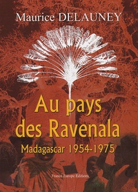 Maurice Delauney - Au pays des Ravenala - Madagascar 1954-1975.