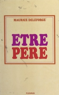Maurice Deleforge et Didier-Jacques Piveteau - Être père.