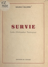 Maurice Delorme - Survie - Conte d'anticipation théologique. Suivi de "Le choc en retour", pièce en un acte.