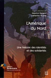Maurice Demers et Catherine Vézina - L'Amérique du Nord - Une histoire des identités et des solidarités.