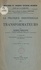 La pratique industrielle des transformateurs. À l'usage des élèves-ingénieurs, des ingénieurs, des constructeurs et des exploitants