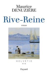 Maurice Denuzière - Helvétie T.2 Rive-Reine.