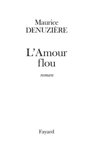 Maurice Denuzière - L'Amour flou (réédition).