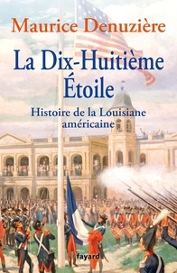 Maurice Denuzière - La Dix-Huitième Etoile - Histoire de la Louisiane américaine.