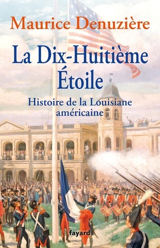 La Dix-Huitième Etoile. Histoire de la Louisiane américaine