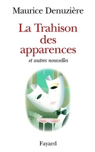 Maurice Denuzière - La Trahison des apparences - Et autres nouvelles.