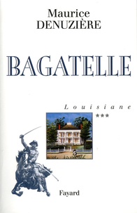 Maurice Denuzière - Louisiane Tome 3 : Bagatelle.