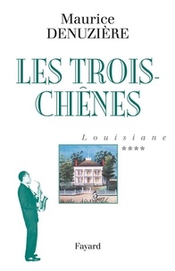 Maurice Denuzière - Louisiane, tome 4 - Les Trois-Chênes.