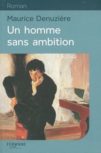Maurice Denuzière - Une homme sans ambition.