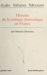 Maurice Descotes et Ernst Behler - Histoire de la critique dramatique en France.
