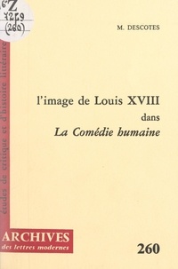 Maurice Descotes et Michel Minard - L'image de Louis XVIII dans "La comédie humaine".