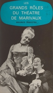 Maurice Descotes - Les grands rôles du théâtre de Marivaux.
