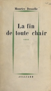 Maurice Desselle - La fin de toute chair.