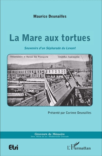 Maurice Deunailles - La mare aux tortues - Souvenirs d'un Sépharade du Levant.