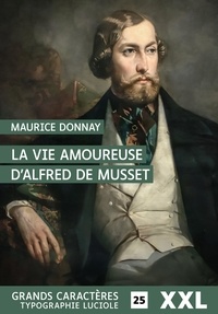 Maurice Donnay - La vie amoureuse d'Alfred de Musset.
