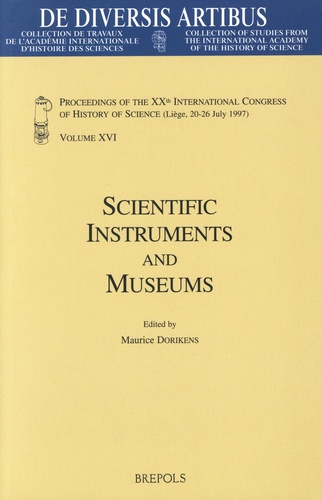 Scientific Instruments and Museums. Proceedings of the XXth International Congress of History of Science (Liège, 20-26 July 1997) Volume XVI