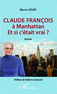 Maurice Douek - Claude François à Manhattan - Et si c'était vrai ?.