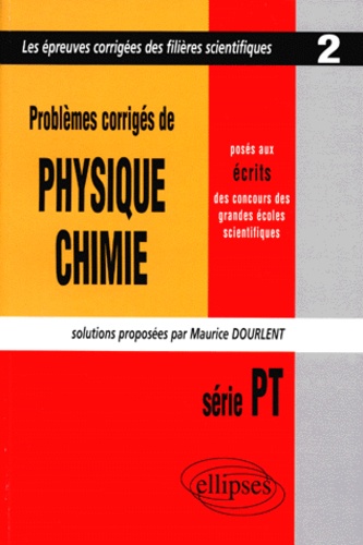 Maurice Dourlent - Problemes Corriges De Physique Chimie Poses Aux Ecrits Des Concours Des Grandes Ecoles Scientifiques. Serie Pt 1997.