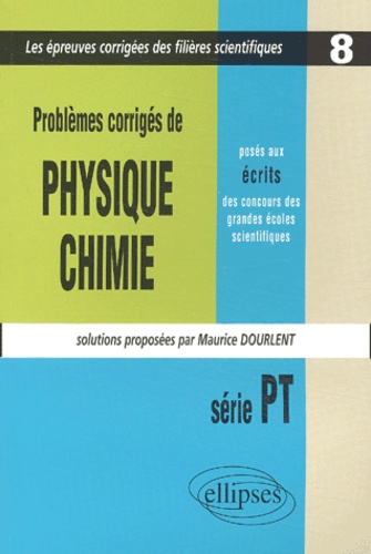 Maurice Dourlent - Problemes Corriges De Physique Et Chimie Poses Aux Ecrits Des Concours Des Grandes Ecoles Scientifiques Serie Pt 2001-2002.