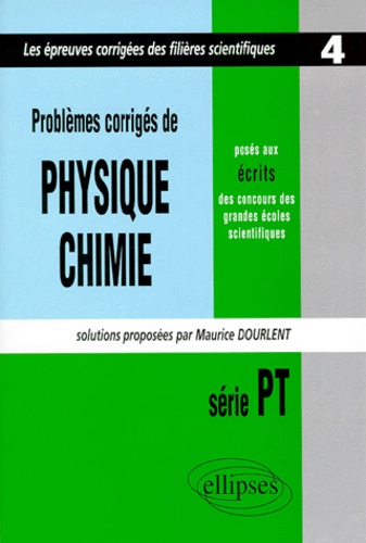 Maurice Dourlent - Problemes Corriges De Physique Et Chimie. Poses Aux Ecrits Des Concours Des Grandes Ecoles Scientifiques , Serie P8 1997.