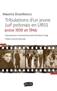 Maurice Drumlewicz - Tribulations d'un jeune Juif polonais en URSS entre 1939 et 1946.