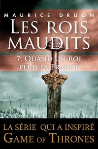 Maurice Druon - Les rois maudits - Tome 7 - Quand un roi perd la France.
