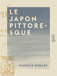 Maurice Dubard - Le Japon pittoresque.