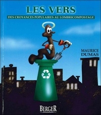 Maurice Dumas - Les vers : Des croyances populaires au lombricompostage.