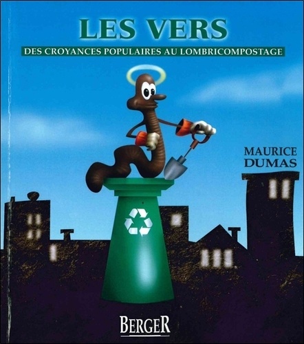 Maurice Dumas - Les vers : Des croyances populaires au lombricompostage.